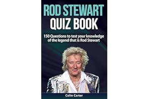 Rod Stewart Quiz Book: 150 Questions To Test Your Knowledge Of The Legend That Is Rod Stewart