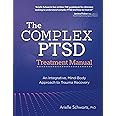 The Complex PTSD Treatment Manual: An Integrative, Mind-Body Approach to Trauma Recovery