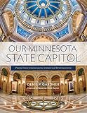 Our Minnesota State Capitol: From Groundbreaking through Restoration by