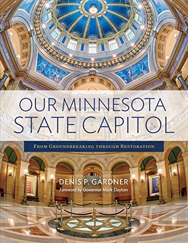Our Minnesota State Capitol: From Groundbreaking through Restoration by 