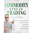 Commodity Spread Trading - Take Advantage of the Seasonality: Volume 1 - Learn Spread Trading, the Best Way to Trade Commodity Futures; Book for Experienced Traders and Beginners (Financial Books)