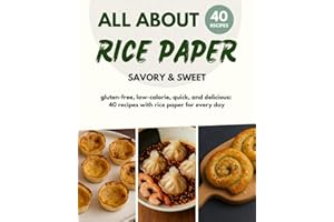 All about rice paper: 40 recipes – gluten-free, low-calorie, savory & sweet | The creative cookbook for every day