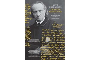 Late Fragments: Flares, My Heart Laid Bare, Prose Poems, Belgium Disrobed (The Margellos World Republic of Letters)