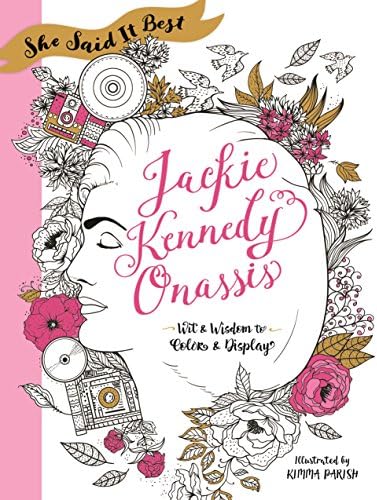 She Said It Best: Jackie Kennedy Onassis: Wit and Wisdom to Color & Display Paperback โ October 10, 2017