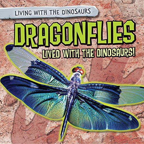 Dragonflies Lived with the Dinosaurs! (Living with the Dinosaurs)