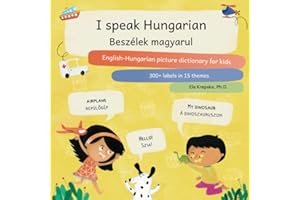 I speak Hungarian, Beszélek magyarul: English-Hungarian picture dictionary for kids, Angol-magyar képes szótár gyerekeknek