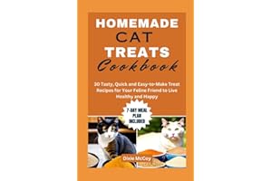 HOMEMADE CAT TREATS COOKBOOK: 30 Tasty, Quick and Easy-to-Make Treat Recipes for Your Feline Friend to Live Healthy and Happy (Culinary Care for Cats)