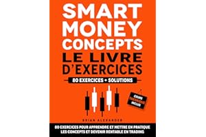Smart Money Concepts le Livre d’Exercices: 80 exercices pour apprendre et mettre en pratique les concepts et devenir rentable