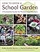 How to Grow a School Garden: A Complete Guide for Parents and Teachers by Arden Bucklin-Sporer, Rachel Pringle