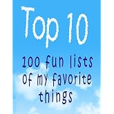 Top 10: 100 Fun Lists of My Favorite Things (Top Ten)