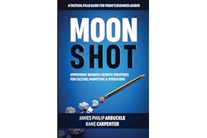 Moonshot: Hypersonic Business Growth Strategies for Culture, Marketing & Operations