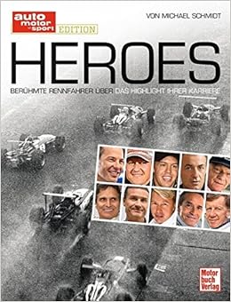 Heroes Beruhmte Rennfahrer Uber Das Highlight Ihrer Karriere Amazon De Schmidt Michael Bucher