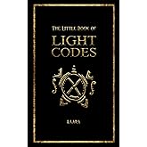 The Little Book of Light Codes: Healing Symbols for Life Transformation (Light Language Awakening)