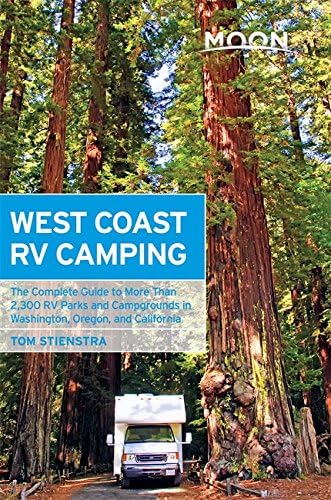 Moon West Coast RV Camping: The Complete Guide to More Than 2,300 RV Parks and Campgrounds in Washington, Oregon, and California (Moon Outdoors) Paperback – June 2, 2015