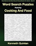 Word Search Puzzles Featuring Cooking And Food (Word Games And Word Search Puzzle Books For Adults) (Volume 8) by Kenneth Quinlan, WMC Publishing