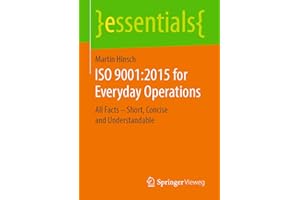 ISO 9001:2015 for Everyday Operations: All Facts – Short, Concise and Understandable (essentials)