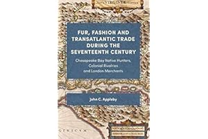 Fur, Fashion and Transatlantic Trade during the Seventeenth Century: Chesapeake Bay Native Hunters, Colonial Rivalries and London Merchants