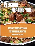 Pleasure Not Meating You: A Science-Based Approach to the Vegan Lifestyle (And Some Recipes, Too) by Melody Lynn Schoenfeld MA
