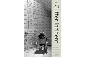 The Cutter Incident: How America’s First Polio Vaccine Led to the Growing Vaccine Crisis