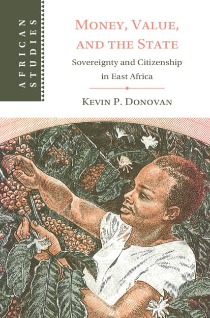 Money, Value, and the State: Sovereignty and Citizenship in East Africa (African Studies Book 169) (English Edition)