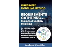 Requirements Gathering and Business Function Modeling: The essential starting point for Process Re-engineering and Improvement, Application and ... (IMM The Integrated Modeling Method)