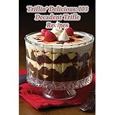 Triflin' Delicious: 103 Decadent Trifle Recipes
