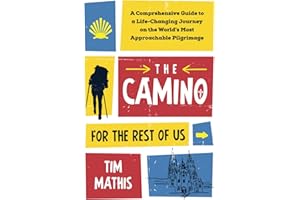 The Camino for the Rest of Us: A Comprehensive Guide to a Life-Changing Journey on the World's Most Approachable Pilgrimage