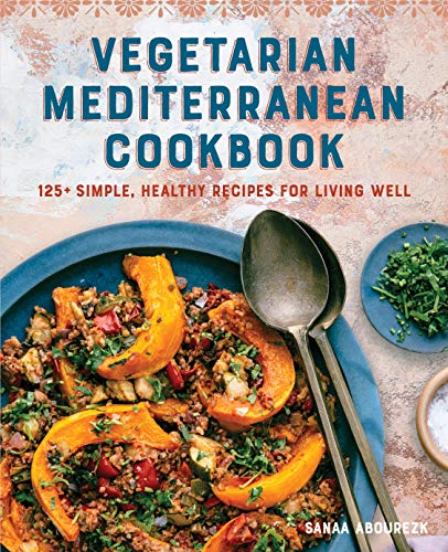 Vegetarian Mediterranean Cookbook: 125+ Simple, Healthy Recipes for Living Well