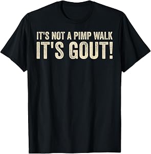 It's Not A Pimp Walk It's Gout Funny Old Man Medical Humor T-Shirt