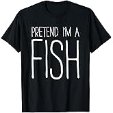 Pretend I'm A Fish Shirt Adult Kids Men Women Fish Costume T-Shirt
