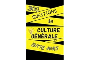 300 Questions de Culture Générale Entre Amis: Défiez-vous et testez vos connaissances en famille - Adulte et enfant - Apprend