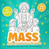 My First Catholic Mass Book for Children Ages 3-7 Helping Kids Understand Prayer and Be Interactive: Coloring Book for a Toddler with Explanations of ... Service and Symbols (Catholic Kids Books)