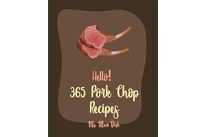 Hello! 365 Pork Chop Recipes: Best Pork Chop Cookbook Ever For Beginners [Braised Cookbook, Pork Chop Cookbook, Basmati Rice Recipe, Pulled Pork Book, Brown Rice Recipes, Fried Rice Recipe] [Book 1]