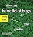 Attracting Beneficial Bugs to Your Garden: A Natural Approach to Pest Control by