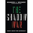 The Shadow War: Iran's Quest for Supremacy