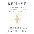 Behave: The Biology of Humans at Our Best and Worst