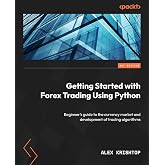 Getting Started with Forex Trading Using Python: Beginner's guide to the currency market and development of trading algorithms