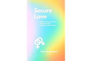 Secure Love : A Guide to Healthy Attachment and Emotional Safety for Lesbians and Queer Women