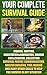 Your Complete Survival Guide: Fishing, Hunting, Orientation&Navigation, Making Fire&Cooking, Collecting Survival Pantry, Communicating, Shelter Building, Tool Making