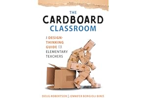 The Cardboard Classroom: A Design-Thinking Guide for Elementary Teachers (The best Educators resource for design thinking with comprehensive examples.)