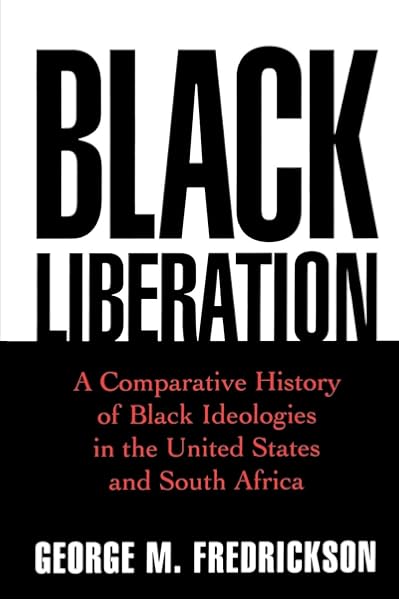 Black Liberation A Comparative History Of Black Ideologies In The United States And South Africa Oxford Paperbacks Fredrickson George M 9780195109788 Amazon Com Books