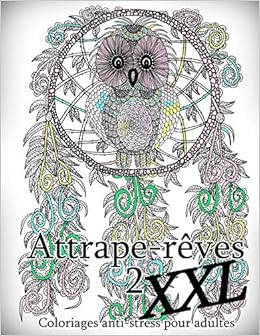 Attrape Reves Xxl 2 Coloriages Pour Adultes Coloriage Anti Stress Amazon Fr The Art Of You Livres