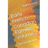 Early French-Canadian Families Volume 2: The First 100 Years (Early Franch-Canadian Families)