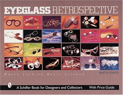 Eyeglass Retrospective: Where Fashion and Science Meet (Schiffer Book for Designers & Collectors): Where Fashion Meets Science