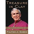 Treasure in Clay: The Autobiography of Fulton J. Sheen