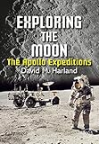Exploring the Moon: The Apollo Expeditions (Springer Praxis Books in Space Exploration)
