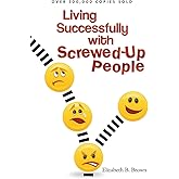 Living Successfully with Screwed-Up People