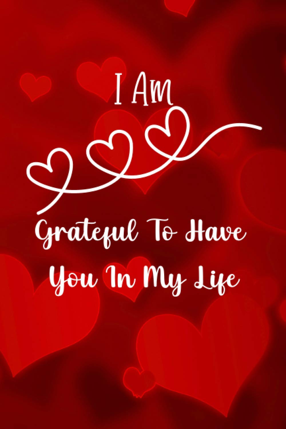 I Am Grateful To Have You In My Life I Am Grateful To Have You In My Life: Gifts For Your Boyfriend And  Girlfriend.: Jpm Press: 9798708937582: Books - Amazon.ca