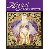 Magical Cross Stitch: Over 25 Enchanting Fantasy Designs