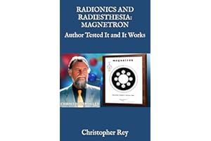 RADIONICS AND RADIESTHESIA: MAGNETRON: Author Tested It and It Works (Engines of the Invisible: Radionics, Magnetron, and Seriality)
